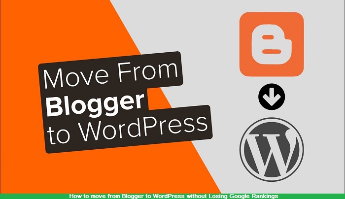 How to move from Blogger to WordPress without Losing Google Rankings