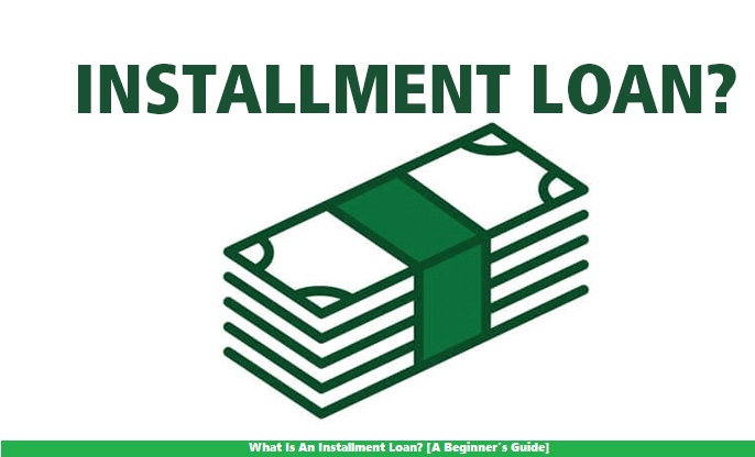 What Is An Installment Loan? [A Beginner’s Guide]