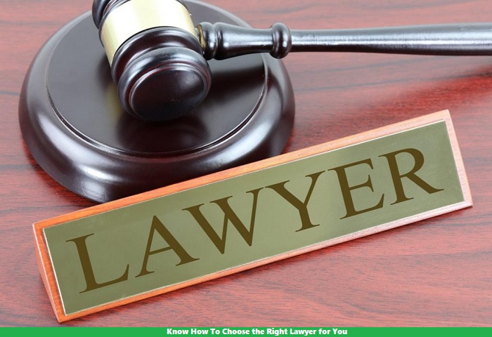 Know How To Choose the Right Lawyer for You